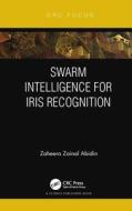 Swarm Intelligence For Iris Recognition di Zaheera Zainal Abidin edito da Taylor & Francis Ltd