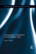 Conversion To Catholicism In Early Modern Italy di Peter A. Mazur edito da Taylor & Francis Ltd