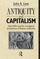 Antiquity and Capitalism di John R. Love edito da Taylor & Francis Ltd