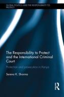 The Responsibility to Protect and the International Criminal Court di Serena (LSE Sharma edito da Taylor & Francis Ltd