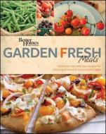 Better Homes & Gardens Garden Fresh Meals: More Than 200 Delicious Recipes for Enjoying Produce at Its Just-Picked Peak di Better Homes & Gardens edito da BETTER HOMES & GARDEN