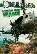 10 True Tales, Vietnam War Heroes di Allan Zullo edito da SCHOLASTIC