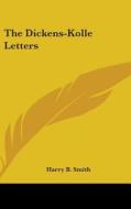 The Dickens-kolle Letters di HARRY B. SMITH edito da Kessinger Publishing