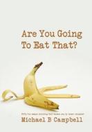 Are You Going To Eat That? di Michael Campbell edito da Lulu Press, Inc.