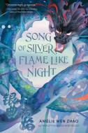 Song of Silver, Flame Like Night di Amélie Wen Zhao edito da DELACORTE PR