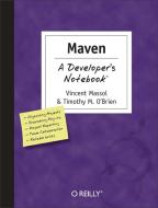 Maven: A Developer's Notebook: A Developer's Notebook di Vincent Massol, Timothy M. O'Brien edito da OREILLY MEDIA