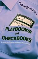Playbooks and Checkbooks - An Introduction to the Economics of Modern Sports di Stefan Szymanski edito da Princeton University Press