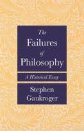 The Failures Of Philosophy di Stephen Gaukroger edito da Princeton University Press