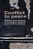 Conflict to peace di Bernadette Hayes edito da Manchester University Press