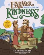 The Farmer Who Chose to Plant Kindness di Costi Hinn, Christyne Hinn edito da Harvest House Publishers