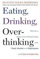 Eating, Drinking, Overthinking di Susan Nolen-Hoeksema edito da Little, Brown Book Group