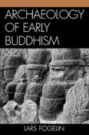 Archaeology Of Early Buddhism di Lars Fogelin edito da Altamira Press,u.s.