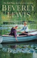 The Beginning di Beverly Lewis edito da BETHANY HOUSE PUBL