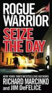 Seize The Day di Richard Marcinko, Jim DeFelice edito da St Martin\'s Press