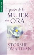 El Poder de la Mujer Que Ora di Stormie Omartian edito da SPANISH HOUSE EDIT UNLIMITED