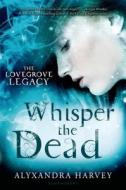 Whisper the Dead di Alyxandra Harvey edito da Bloomsbury U.S.A. Children's Books