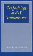 The Sociology of HIV Transmission di Michael Bloor edito da SAGE PUBN