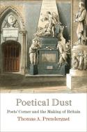 Poetical Dust di Thomas A. Prendergast edito da University of Pennsylvania Press, Inc.