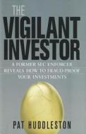 The Vigilant Investor: A Former Sec Enforcer Reveals How To Fraud-proof Your Investments di Patricia Huddleston edito da Amacom