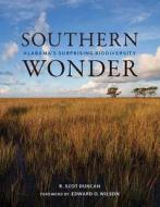 Southern Wonder: Alabama's Surprising Biodiversity di R. Scot Duncan edito da UNIV OF ALABAMA PR