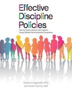 Effective Discipline Policies: How to Create a System That Supports Young Children's Social-Emotional Competence di Sascha Longstreth, Sarah Garrity edito da GRYPHON HOUSE