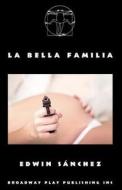 La Bella Familia di Edwin Sanchez edito da Broadway Play Publishing Inc