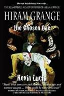 Hiram Grange and the Chosen One: The Scandalous Misadventures of Hiram Grange (Book #4) di Kevin Lucia edito da Shroud Publishing, LLC