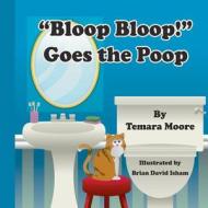 "Bloop, Bloop!" Goes the Poop di Temara Moore edito da We Dream Publishing