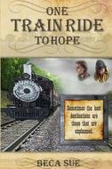 One Train Ride to Hope di Beca Sue edito da Windy Ridge Farm