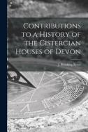 Contributions to a History of the Cistercian Houses of Devon [microform] edito da LIGHTNING SOURCE INC