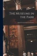 The Museums in the Park: Should They Be Opened on Sunday? di Anonymous edito da LIGHTNING SOURCE INC