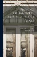 Pruning Ornamental Trees, Shrubs and Vines; E183 di William Henry Chandler, Ralph D. Cornell edito da LIGHTNING SOURCE INC