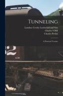 Tunneling: A Practical Treatise di Charles Prelini, Charles S. Hill edito da LEGARE STREET PR