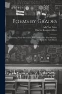 Poems by Grades: Containing Poems Selected for Each Grade of the School Course, Poems for Each Month di Charles Benajah Gilbert, Ada Van Stone edito da LEGARE STREET PR