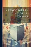 La Démocratie en Nouvelle-Zélande di André Siegfried edito da LEGARE STREET PR