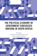 The Political Economy Of Government Subsidised Housing In South Africa edito da Taylor & Francis Ltd