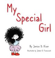 My Special Girl di Janice D Kiser edito da Indy Pub