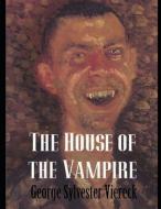 The House of the Vampire (Annotated) di George Sylvester Viereck edito da INDEPENDENTLY PUBLISHED