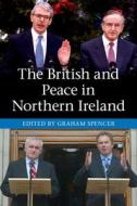 The British and Peace in Northern Ireland di Graham Spencer edito da Cambridge University Press