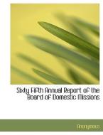 Sixty Fifth Annual Report Of The Board Of Domestic Missions di Anonymous edito da Bibliolife