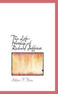 The Life-worship Of Richard Jefferies di Arthur F Thorn edito da Bibliolife