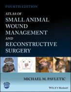 Atlas of Small Animal Wound Management and Reconstructive Surgery di MM Pavletic edito da Wiley John + Sons