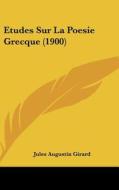 Etudes Sur La Poesie Grecque (1900) di Jules Augustin Girard edito da Kessinger Publishing