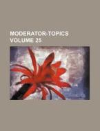 Moderator-Topics Volume 25 di Books Group edito da Rarebooksclub.com