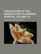 Publications of the Massachusetts General Hospital Volume 3-4 di Massachusetts General Hospital edito da Rarebooksclub.com