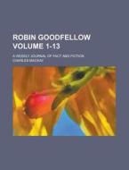 Robin Goodfellow; A Weekly Journal of Fact and Fiction Volume 1-13 di Charles MacKay edito da Rarebooksclub.com