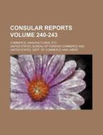 Consular Reports Volume 240-243; Commerce, Manufactures, Etc di United States Bureau of Commerce edito da Rarebooksclub.com