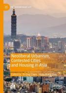 Neoliberal Urbanism, Contested Cities and Housing in Asia edito da Palgrave Macmillan