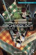 Assemblage Thought and Archaeology di Ben Jervis edito da Taylor & Francis Ltd