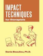 Impact Techniques For Therapists di Danie Beaulieu edito da Taylor & Francis Ltd